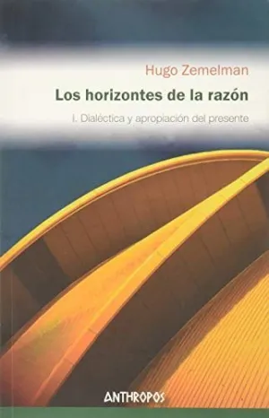 LOS HORIZONTES DE LA RAZON: I. DIALÉCTICA Y APROPIACIÓN DEL PRESENTE