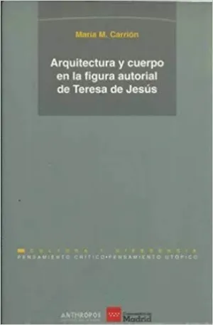 ARQUITECTURA Y CUERPO EN LA FIGURA AUTORIAL DE TERESA DE JESUS