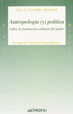 ANTROPOLOGIA (Y) POLITICA: SOBRE LA FORMACIÓN CULTURAL DEL PODER