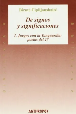 DE SIGNOS Y SIGNIFICACIONES. I. JUEGOS CON LA VANGUARDIA: POETAS DE 27