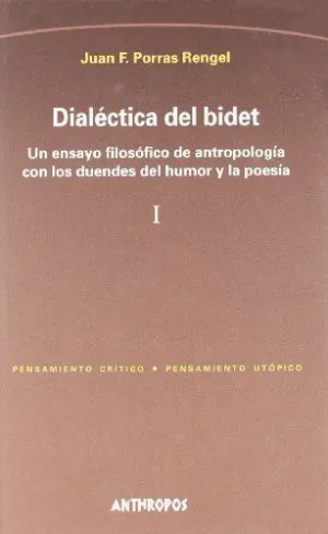 DIALECTICA DEL BIDET: UN ENSAYO FILOSÓFICO DE ANTROPOLOGÍA CON LOS DUENDES DEL HUMOR Y LA POESÍA (2