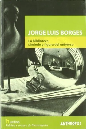 JORGE LUIS BORGES: LA BIBLIOTECA, SIMBOLO Y FIGURA DEL UNIVERSO