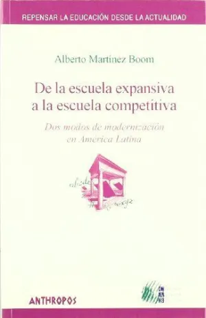 DE LA ESCUELA EXPANSIVA A LA ESCUELA COMPETITIVA: DOS MODOS DE MODERNIZACIÓN EN AMÉRICA LATINA