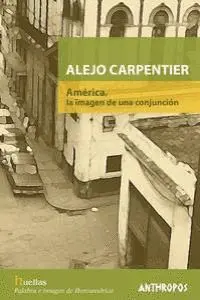 ALEJO CARPENTIER: AMÉRICA, LA IMAGEN DE UNA CONJUNCIÓN