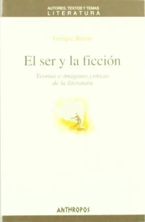 EL SER Y LA FICCION: TEORÍAS E IMÁGENES CRÍTICAS DE LA LITERATURA