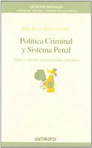 POLITICA CRIMINAL Y SISTEMA PENAL: VIEJAS Y NUEVAS RACIONALIDADES PUNITIVAS