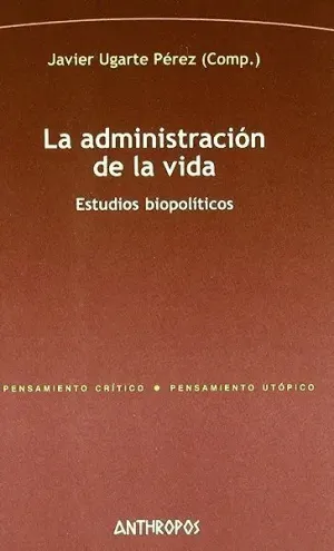 LA ADMINISTRACION DE LA VIDA: ESTUDIOS BIOPOLÍTICOS