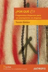 ¿POR QUE A?: FRAGMENTOS DISPERSOS PARA UN ANARQUISMO SIN DOGMAS