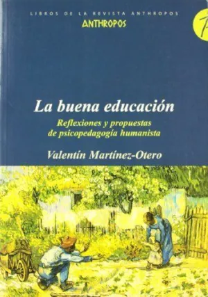 LA BUENA EDUCACION: REFLEXIONES Y PROPUESTAS DE PSICOPEDAGOGÍA HUMANISTA