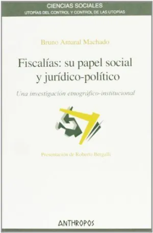FISCALIAS: SU PAPEL SOCIAL Y JURIDICO-POLITICO. UNA INVESTIGACIÓN ETNOGRÁFICO-INSTITUCIONAL