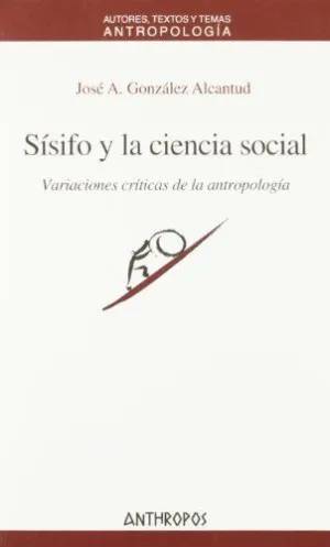 Sisifo y la Ciencia Social. Variaciones Críticas de la Antropología