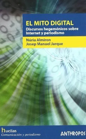EL MITO DIGITAL: DISCURSOS HEGEMÓNICOS SOBRE INTERNET Y PERIODISMO