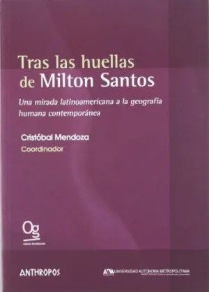 TRAS LAS HUELLAS DE MILTON SANTOS: UNA MIRADA LATINOAMERICANA A LA GEOGRAFÍA HUMANA CONTEMPORÁNEA