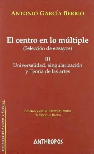 EL CENTRO EN LO MULTIPLE (SELECCIÓN DE ENSAYOS): III. UNIVERSALIDAD, SINGULARIZACIÓN Y TEORÍA DE LAS
