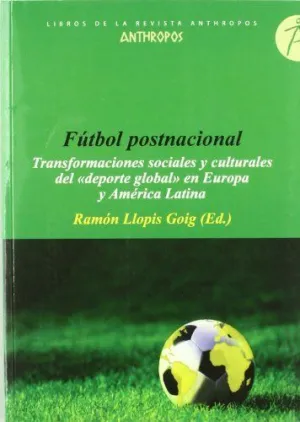 FUTBOL POSNACIONAL: TRANSFORMACIONES SOCIALES Y CULTURALES DEL 'DEPORTE GLOBAL' EN EUROPA Y AMÉRICA
