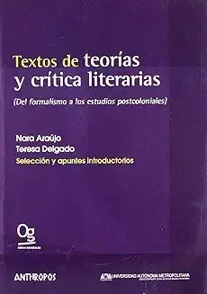 TEXTOS DE TEORIAS Y CRITICAS LITERARIAS (DEL FORMALISMO A LOS ESTUDIOS POSTCOLONIALES)