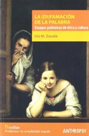 LA (DI)FAMACION DE LA PALABRA: ENSAYOS POLÉMICOS DE ÉTICA Y CULTURA