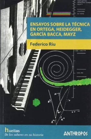 ENSAYOS SOBRE LA TECNICA EN ORTEGA, HEIDEGGER, GARCIA BACCA, MAYZ