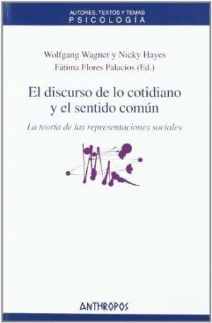 EL DISCURSO DE LO COTIDIANO Y EL SENTIDO COMUN: LA TEORÍA DE LAS REPRESENTACIONES SOCIALES