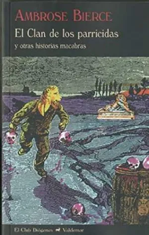 EL CLAN DE LOS PARRICIDAS: Y OTRAS HISTORIAS MACABRAS.