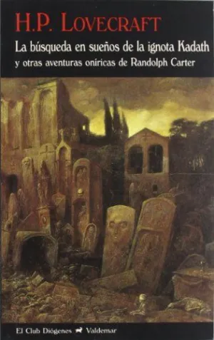 LA BUSQUEDA EN SUEÑOS DE LA IGNOTA KADATH: Y OTRAS AVENTURAS ONIRICAS DE RANDOLPH  CARTER.