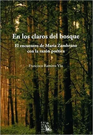 EN LOS CLAROS DEL BOSQUE: EL ENCUENTRO DE MARÍA ZAMBRANO CON LA RAZÓN POÉTICA