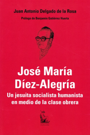 JOSE MARIA DIEZ-ALEGRIA: UN JESUITA SOCIALISTA HUMANISTA EN MEDIO DE LA CLASE OBRERA