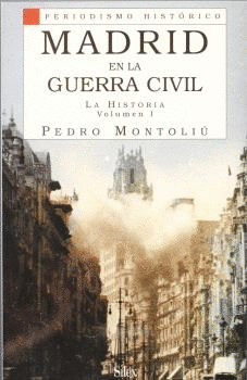 MADRID EN LA GUERRA CIVIL. VOL. 1: LA HISTORIA