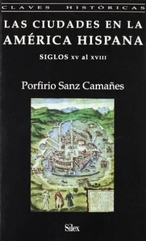 LAS CIUDADES EN LA AMERICA HISPANA: SIGLOS XV AL XVIII