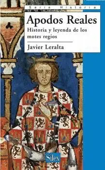 APODOS REALES: HISTORIA Y LEYENDA DE LOS MOTES REGIOS APODOS REALES: HISTORIA Y LEYENDA DE LOS MOTES REGIOS