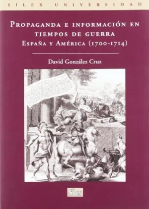PROPAGANDA E INFORMACION EN TIEMPOS DE GUERRA: ESPAÑA Y AMERICA (1700-1714)