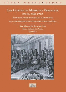 LAS CORTES DE MADRID Y VERSALLES EN EL AÑO 1707: ESTUDIOS TRADUCTOLÓGICO E HISTÓRICO DE LAS CORRESPO