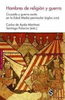 HOMBRES DE RELIGIÓN Y GUERRA: CRUZADA Y GUERRA SANTA EN LA EDAD MEDIA PENINSULAR (SIGLOS X-XV)