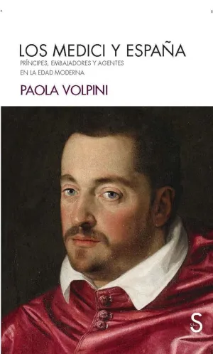 LOS MEDICI Y ESPAÑA: PRÍNCIPES, EMBAJADORES Y AGENTES EN LA EDAD MODERNA