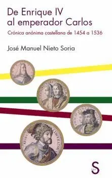 DE ENRIQUE IV AL EMPERADOR CARLOS: CRÓNICA ANÓNIMA CASTELLANA DE 1454 A 1536