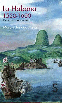 LA HABANA, 1550-1600. TIERRA, HOMBRES Y MERCADO