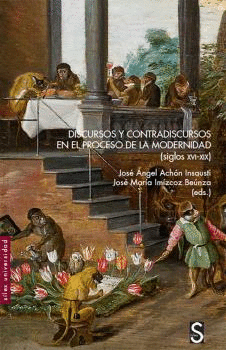 DISCURSOS Y CONTRADISCURSOS EN EL PROCESO DE LA MODERNIDAD. SIGLOS XVI-XIX
