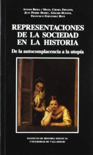 REPRESENTACIONES DE LA SOCIEDAD EN LA HISTORIA. (DE LA AUTOCOMPLACENCIA A LA UTO