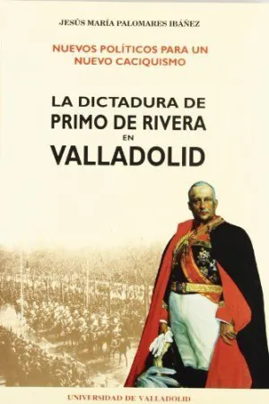 NUEVOS POLÍTICOS PARA UN NUEVO CACIQUISMO. LA DICTADURA DE PRIMO DE RIVERA EN VA
