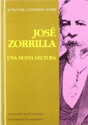 ACTAS DEL CONGRESO SOBRE JOSE ZORRILLA. UNA NUEVA LECTURA