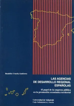 AGENCIAS DE DESARROLLO REGIONAL ESPAÑOLAS, LAS. EL PAPEL DE LA EMPRESA PUBLICA E