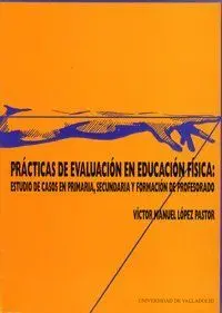 PRÁCTICAS DE EVALUACIÓN EN EDUCACIÓN FÍSICA: ESTUDIO DE CASOS EN PRIMARIA, SECUN