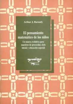 EL PENSAMIENTO MATEMATICO DE LOS NIÑOS: UN MARCO EVOLUTIVO PARA MAESTROS DE PREESCOLAR, CICLO INICIA