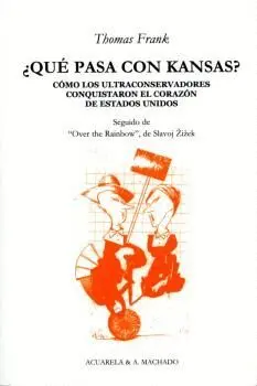 QUE PASA CON KANSAS?: CÓMO LOS ULTRACONSERVADORES CONQUISTARON EL CORAZÓN DE ESTADOS UNIDOS