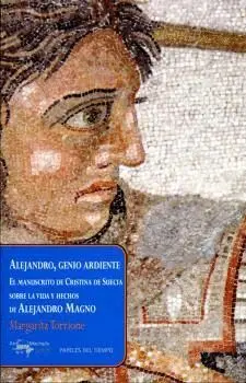 ALEJANDRO, GENIO ARDIENTE: EL MANUSCRITO DE CRISTINA DE SUECIA SOBRE LA VIDA Y HECHOS DE ALEJANDRO M