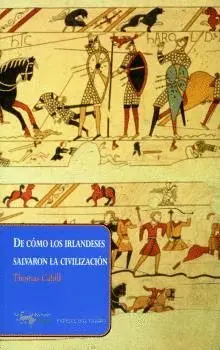 DE CÓMO LOS IRLANDESES SALVARON LA CIVILIZACIÓN<BR> DE CÓMO LOS IRLANDESES SALVARON LA CIVILIZACIÓN<BR>