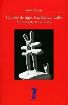 CAMBIO DE SIGLO, REPÚBLICA Y EXILIO: ARTE DEL SIGLO XX EN ESPAÑA CAMBIO DE SIGLO, REPÚBLICA Y EXILIO: ARTE DEL SIGLO XX EN ESPAÑA
