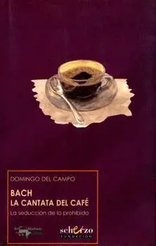 BACH. LA CANTATA DEL CAFÉ: LA SEDUCCIÓN DE LO PROHIBIDO