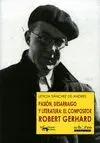 PASION, DESARRAIGO Y LITERATURA: EL COMPOSITOR ROBERT GERHARD