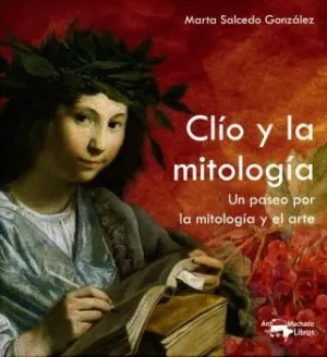 CLÍO Y LA MITOLOGÍA: UN PASEO POR LA MITOLOGÍA Y EL ARTE CLÍO Y LA MITOLOGÍA: UN PASEO POR LA MITOLOGÍA Y EL ARTE